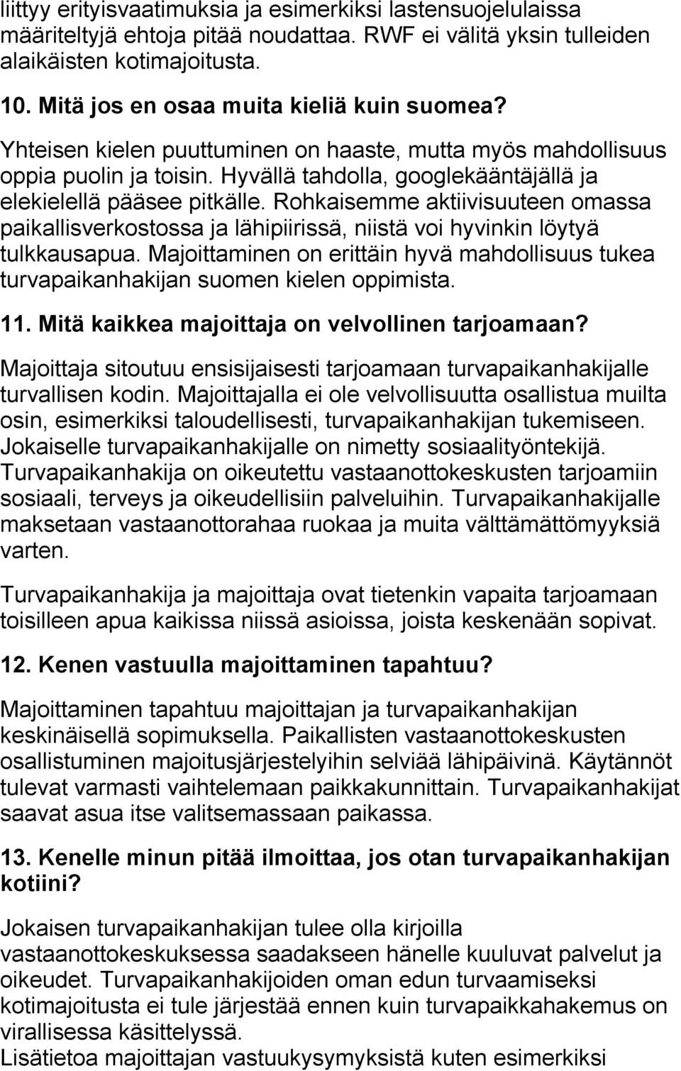 Rohkaisemme aktiivisuuteen omassa paikallisverkostossa ja lähipiirissä, niistä voi hyvinkin löytyä tulkkausapua.