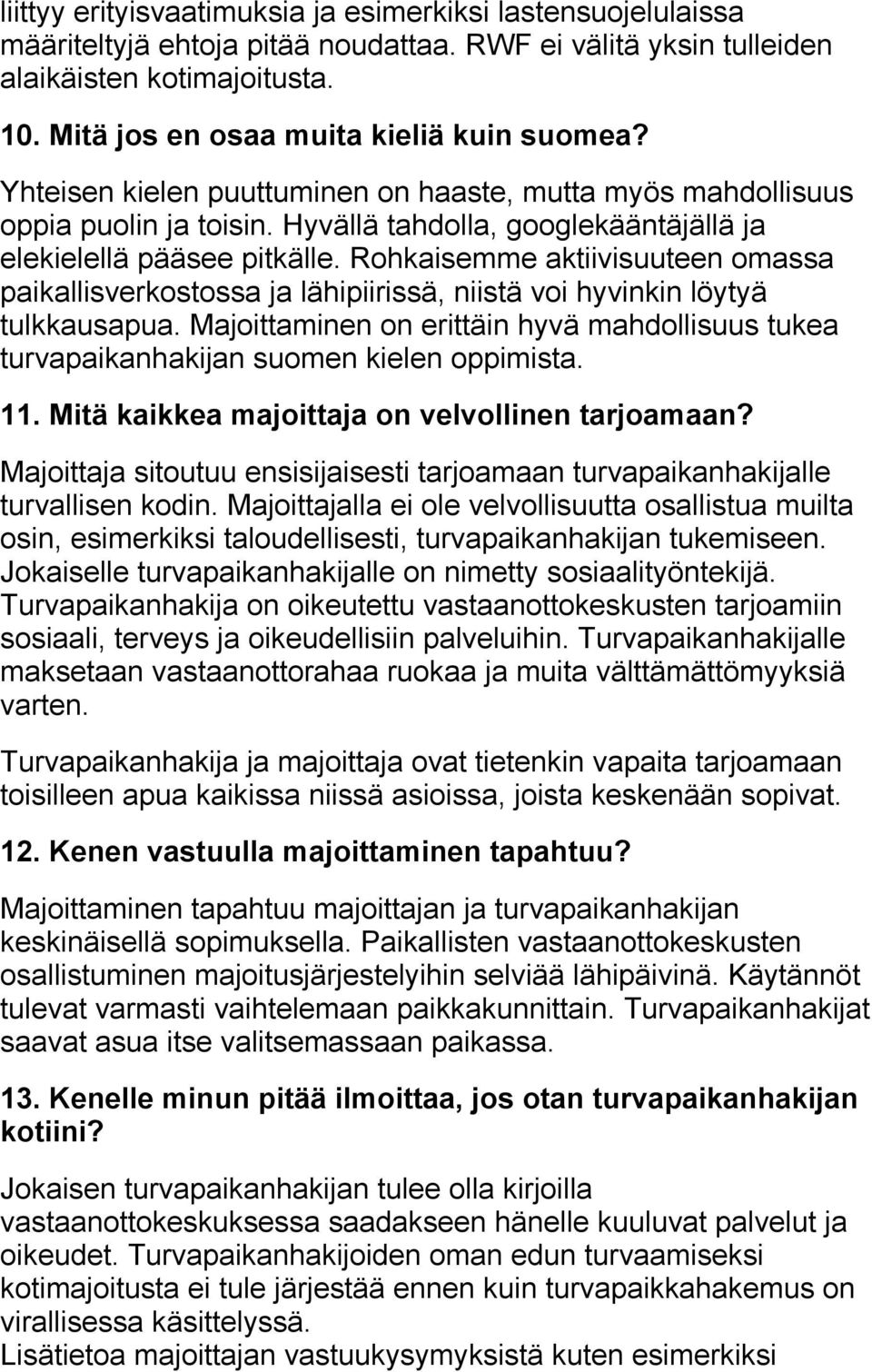 Rohkaisemme aktiivisuuteen omassa paikallisverkostossa ja lähipiirissä, niistä voi hyvinkin löytyä tulkkausapua.