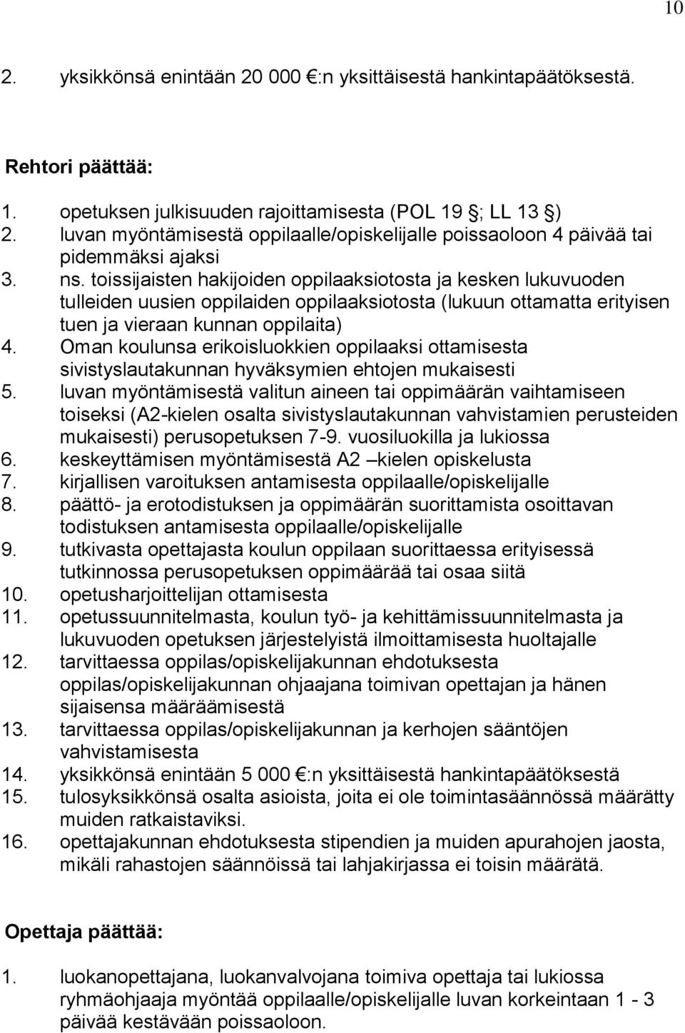 toissijaisten hakijoiden oppilaaksiotosta ja kesken lukuvuoden tulleiden uusien oppilaiden oppilaaksiotosta (lukuun ottamatta erityisen tuen ja vieraan kunnan oppilaita) 4.