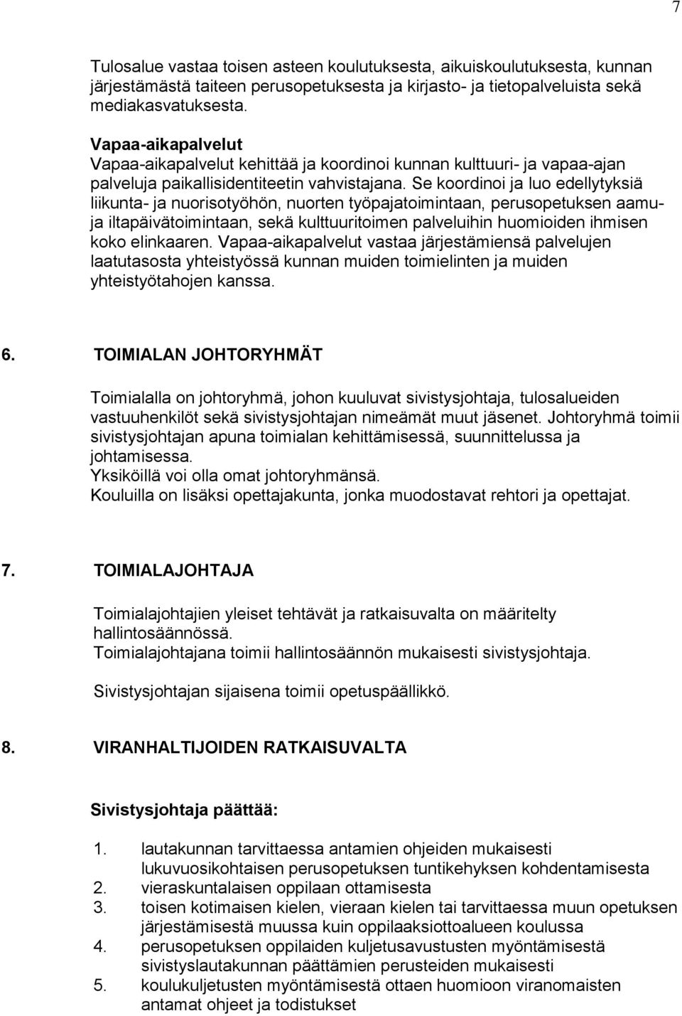 Se koordinoi ja luo edellytyksiä liikunta- ja nuorisotyöhön, nuorten työpajatoimintaan, perusopetuksen aamuja iltapäivätoimintaan, sekä kulttuuritoimen palveluihin huomioiden ihmisen koko elinkaaren.