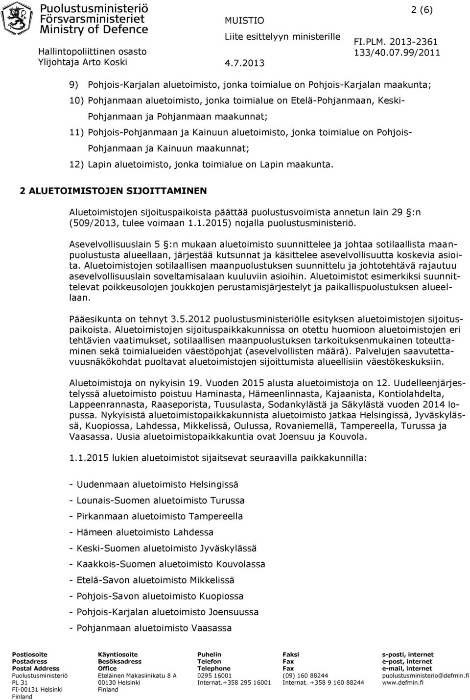 2 ALUETOIMISTOJEN SIJOITTAMINEN Aluetoimistojen sijoituspaikoista päättää puolustusvoimista annetun lain 29 :n (509/2013, tulee voimaan 1.1.2015) nojalla puolustusministeriö.