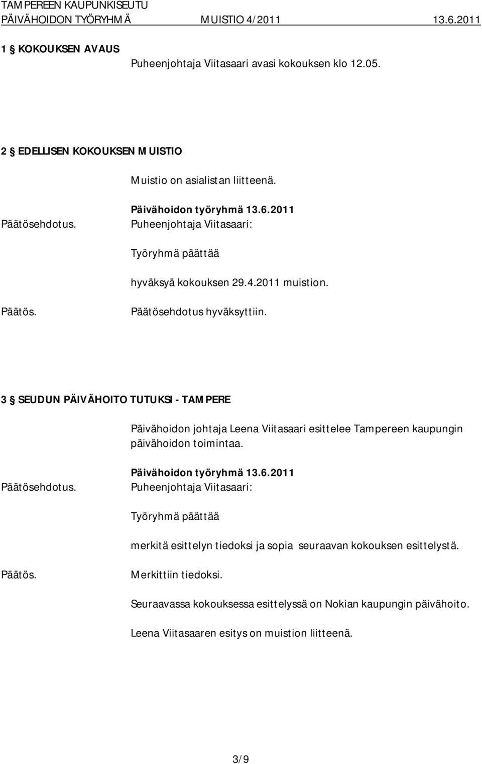 3 SEUDUN PÄIVÄHOITO TUTUKSI TAMPERE Päivähoidon johtaja Leena Viitasaari esittelee Tampereen kaupungin päivähoidon toimintaa.