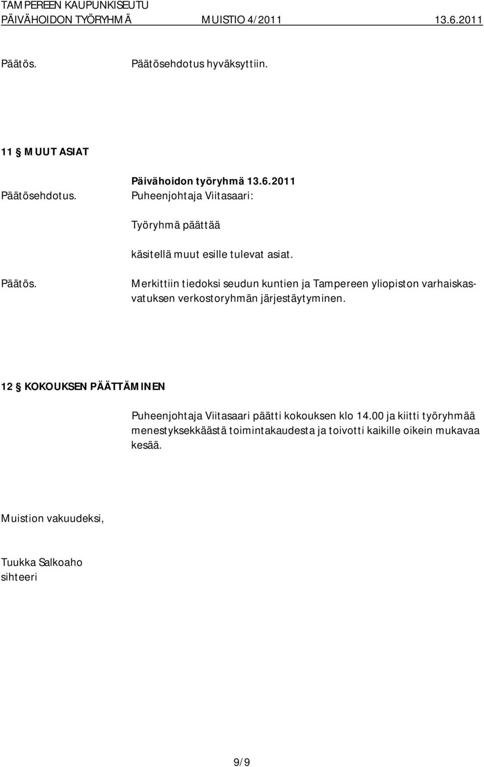 järjestäytyminen. 12 KOKOUKSEN PÄÄTTÄMINEN Puheenjohtaja Viitasaari päätti kokouksen klo 14.