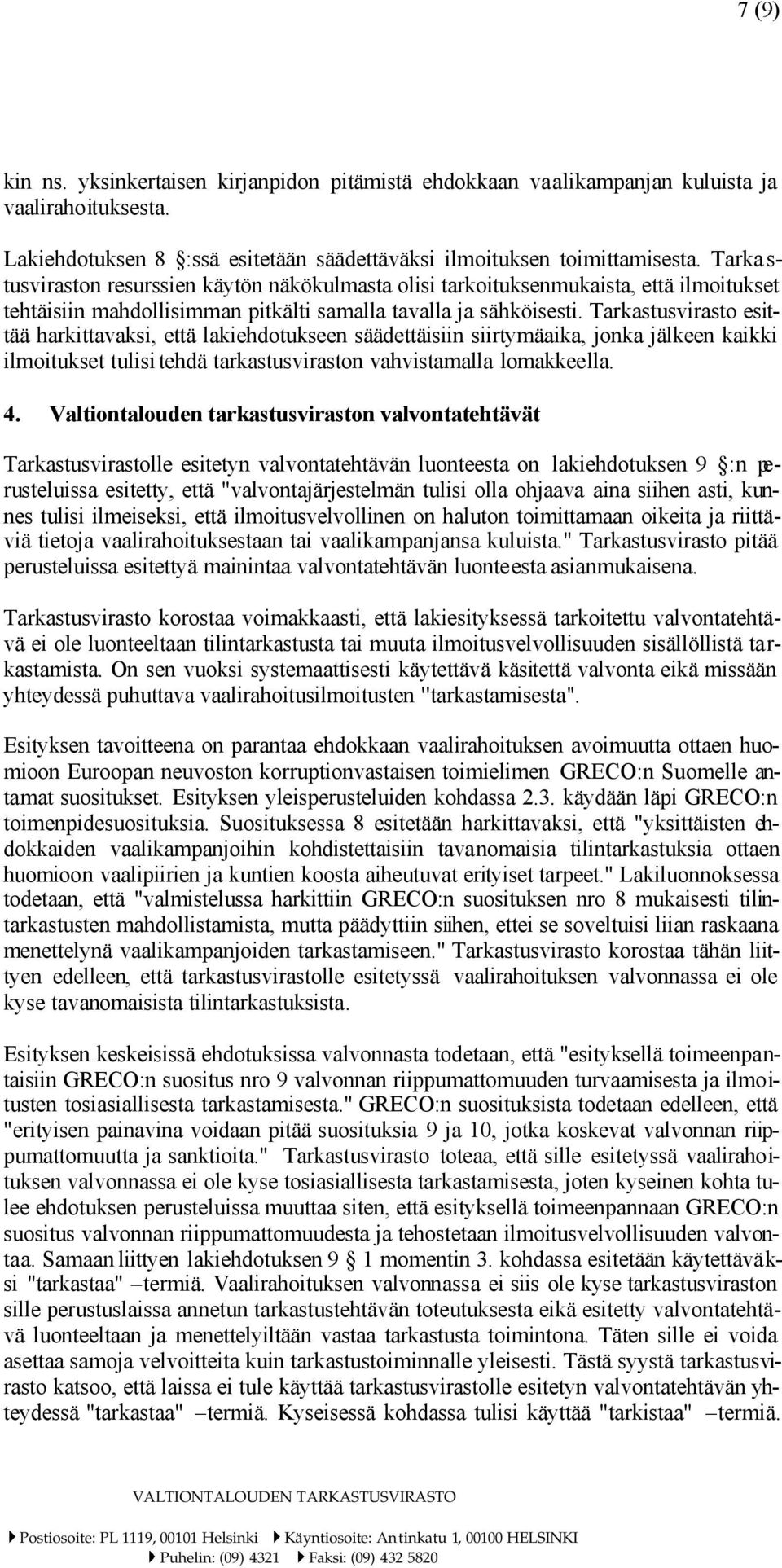 Tarkastusvirasto esittää harkittavaksi, että lakiehdotukseen säädettäisiin siirtymäaika, jonka jälkeen kaikki ilmoitukset tulisi tehdä tarkastusviraston vahvistamalla lomakkeella. 4.