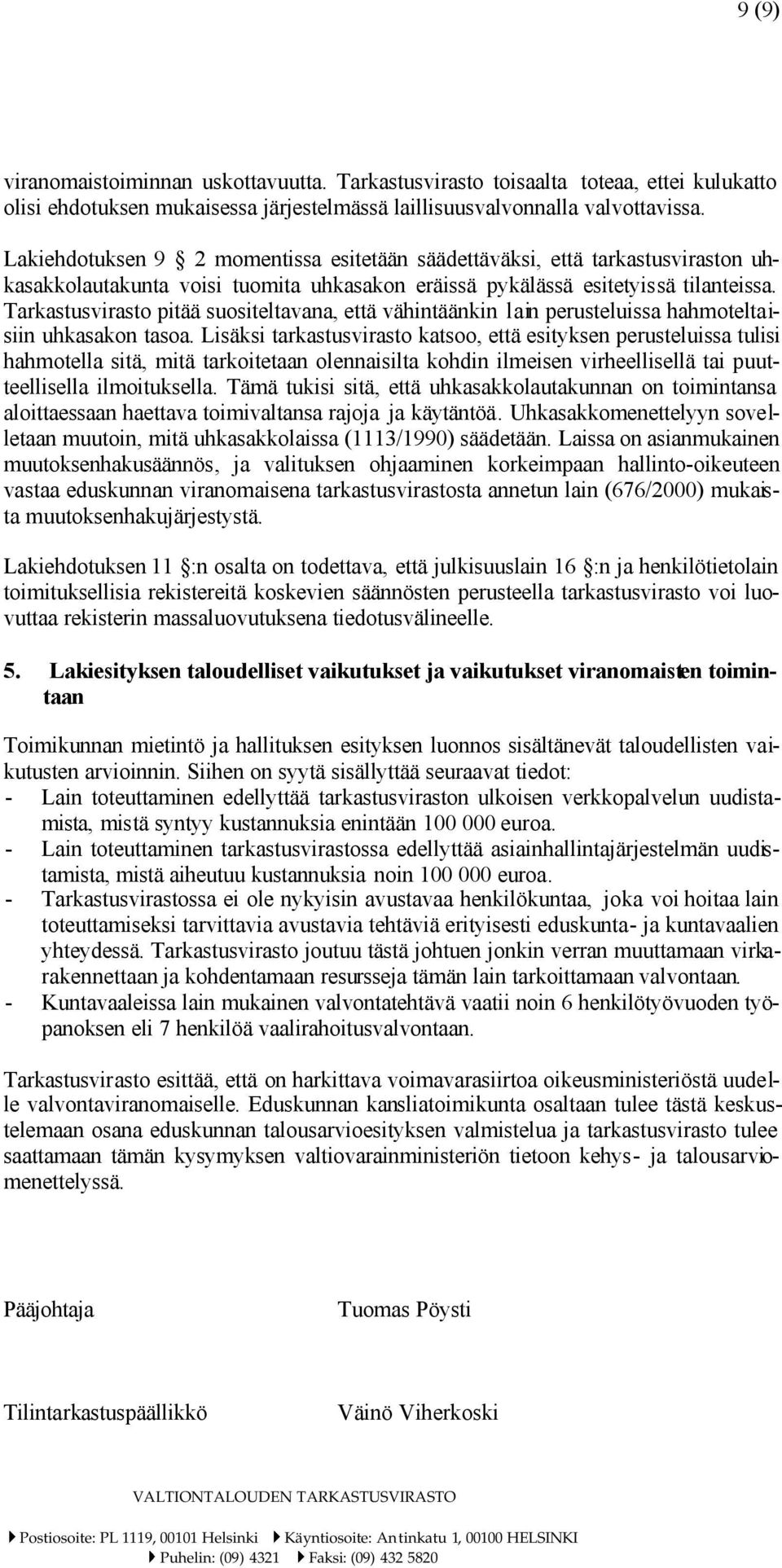 Tarkastusvirasto pitää suositeltavana, että vähintäänkin lain perusteluissa hahmoteltaisiin uhkasakon tasoa.