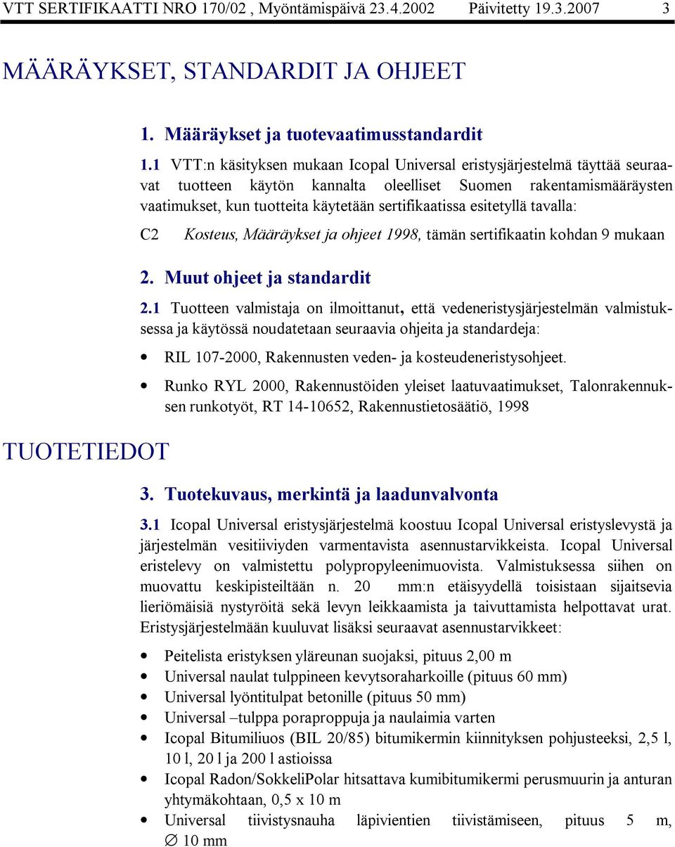 esitetyllä tavalla: C2 TUOTETIEDOT Kosteus, Määräykset ja ohjeet 1998, tämän sertifikaatin kohdan 9 mukaan 2. Muut ohjeet ja standardit 2.