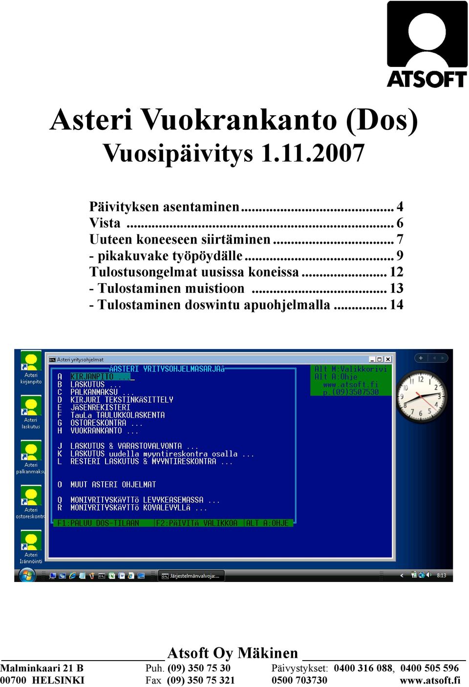 .. 12 - Tulostaminen muistioon... 13 - Tulostaminen doswintu apuohjelmalla.