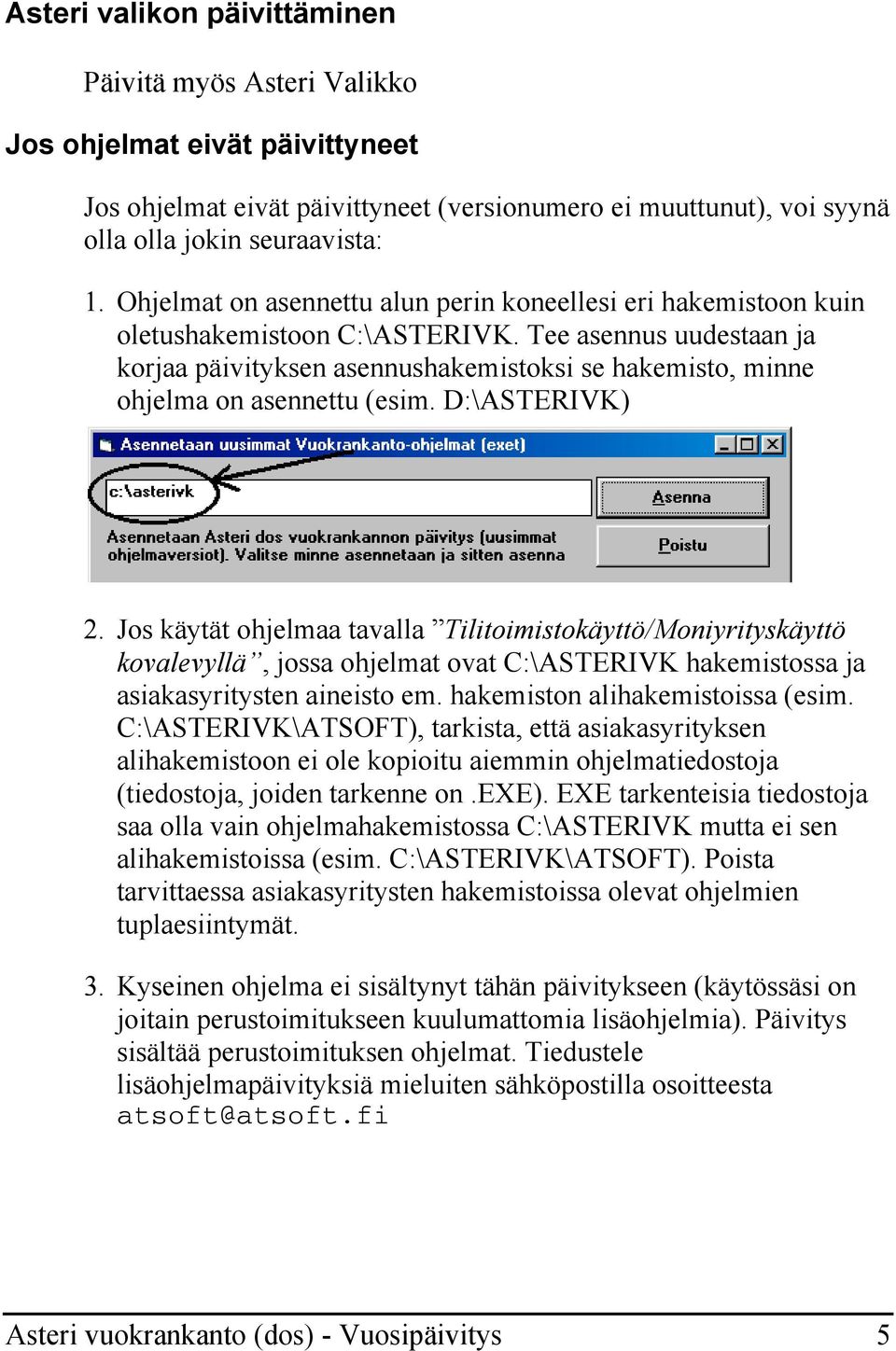 Tee asennus uudestaan ja korjaa päivityksen asennushakemistoksi se hakemisto, minne ohjelma on asennettu (esim. D:\ASTERIVK) 2.