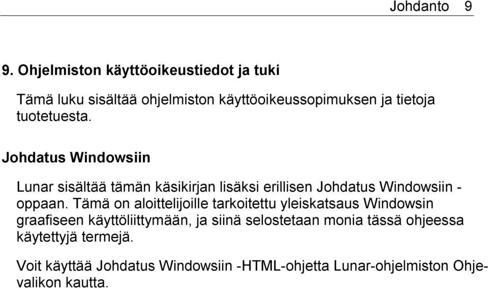 Johdatus Windowsiin Lunar sisältää tämän käsikirjan lisäksi erillisen Johdatus Windowsiin - oppaan.