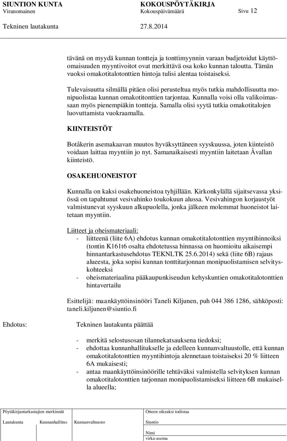 Kunnalla voisi olla valikoimassaan myös pienempiäkin tontteja. Samalla olisi syytä tutkia omakotitalojen luovuttamista vuokraamalla.