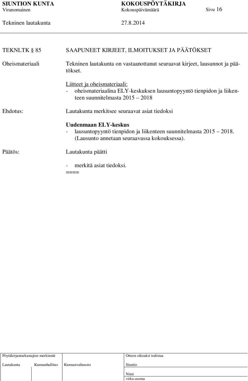 Liitteet ja oheismateriaali: - oheismateriaalina ELY-keskuksen lausuntopyyntö tienpidon ja liikenteen suunnitelmasta 2015