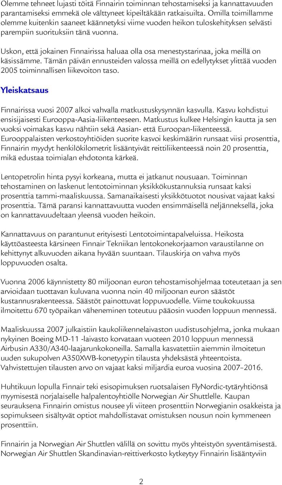 Uskon, että jokainen Finnairissa haluaa olla osa menestystarinaa, joka meillä on käsissämme.