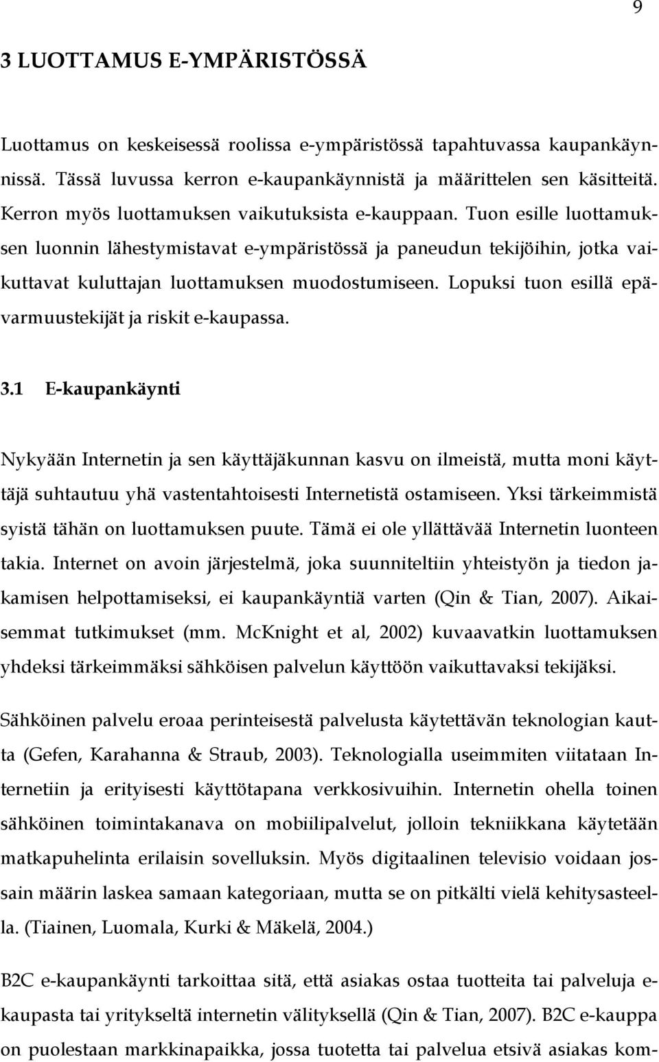 Lopuksi tuon esillä epävarmuustekijät ja riskit e-kaupassa. 3.