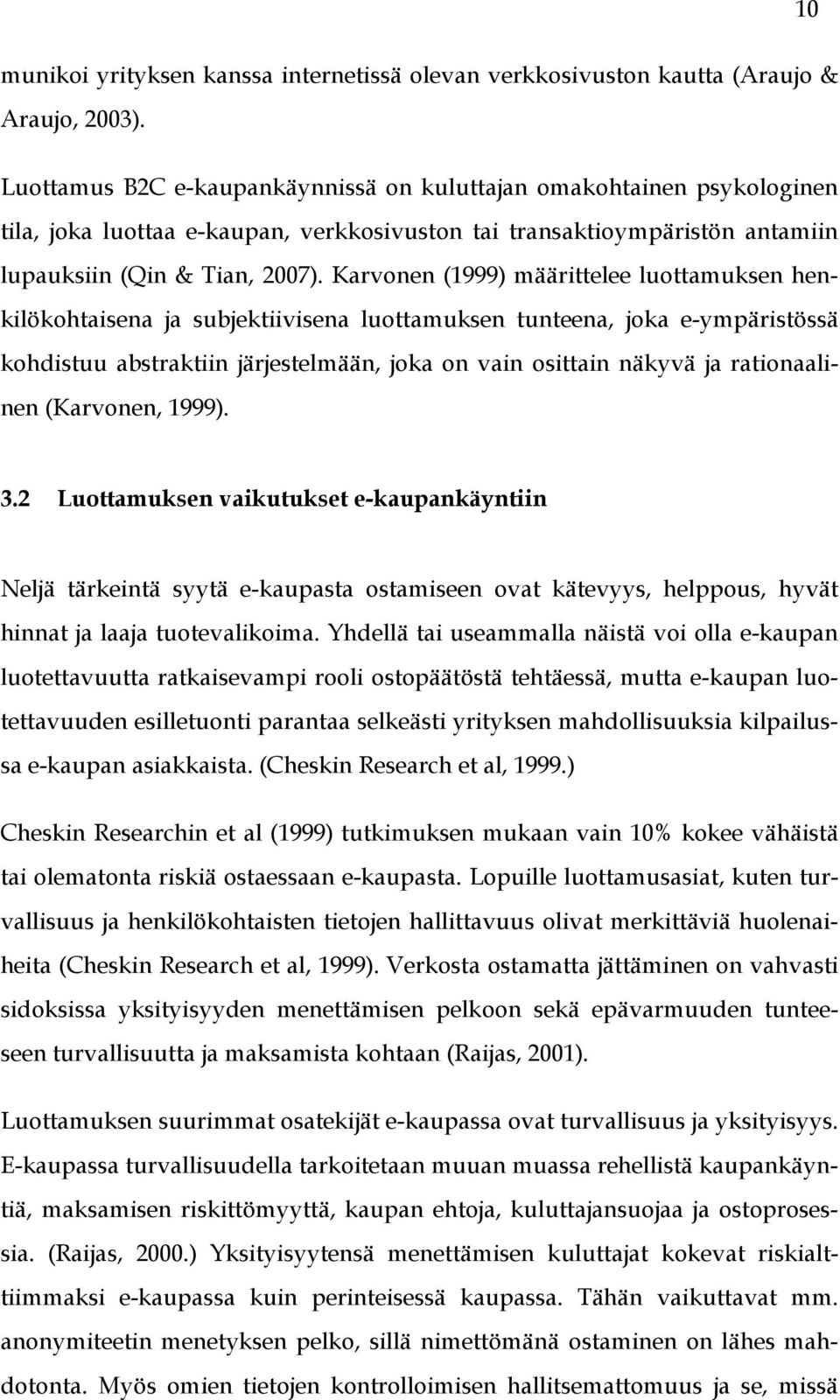 Karvonen (1999) määrittelee luottamuksen henkilökohtaisena ja subjektiivisena luottamuksen tunteena, joka e-ympäristössä kohdistuu abstraktiin järjestelmään, joka on vain osittain näkyvä ja