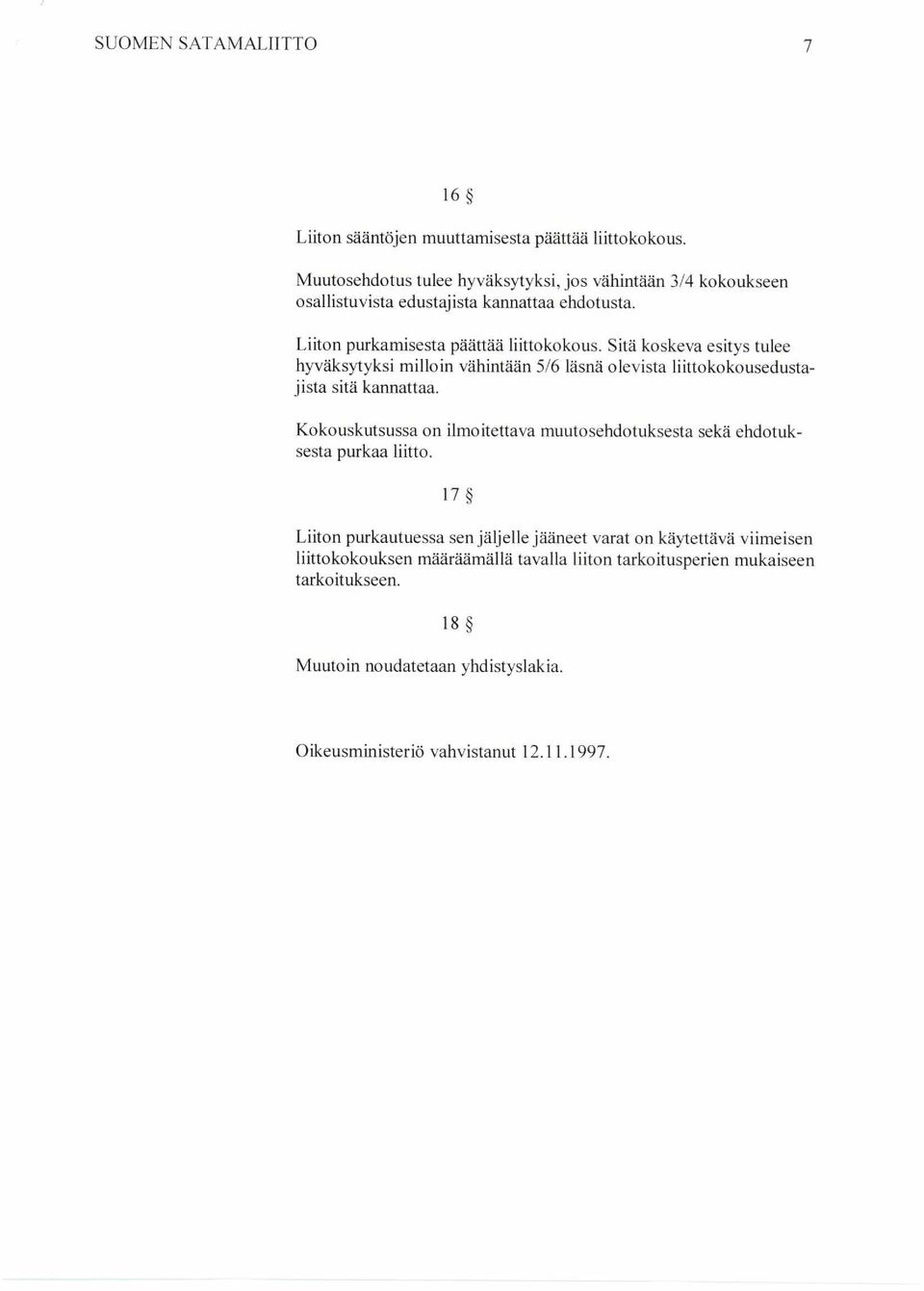 Sitä koskeva esitys tulee hyväksytyksi milloin vähintään 5/6 läsnä olevista liittokokousedustajista sitä kannattaa.