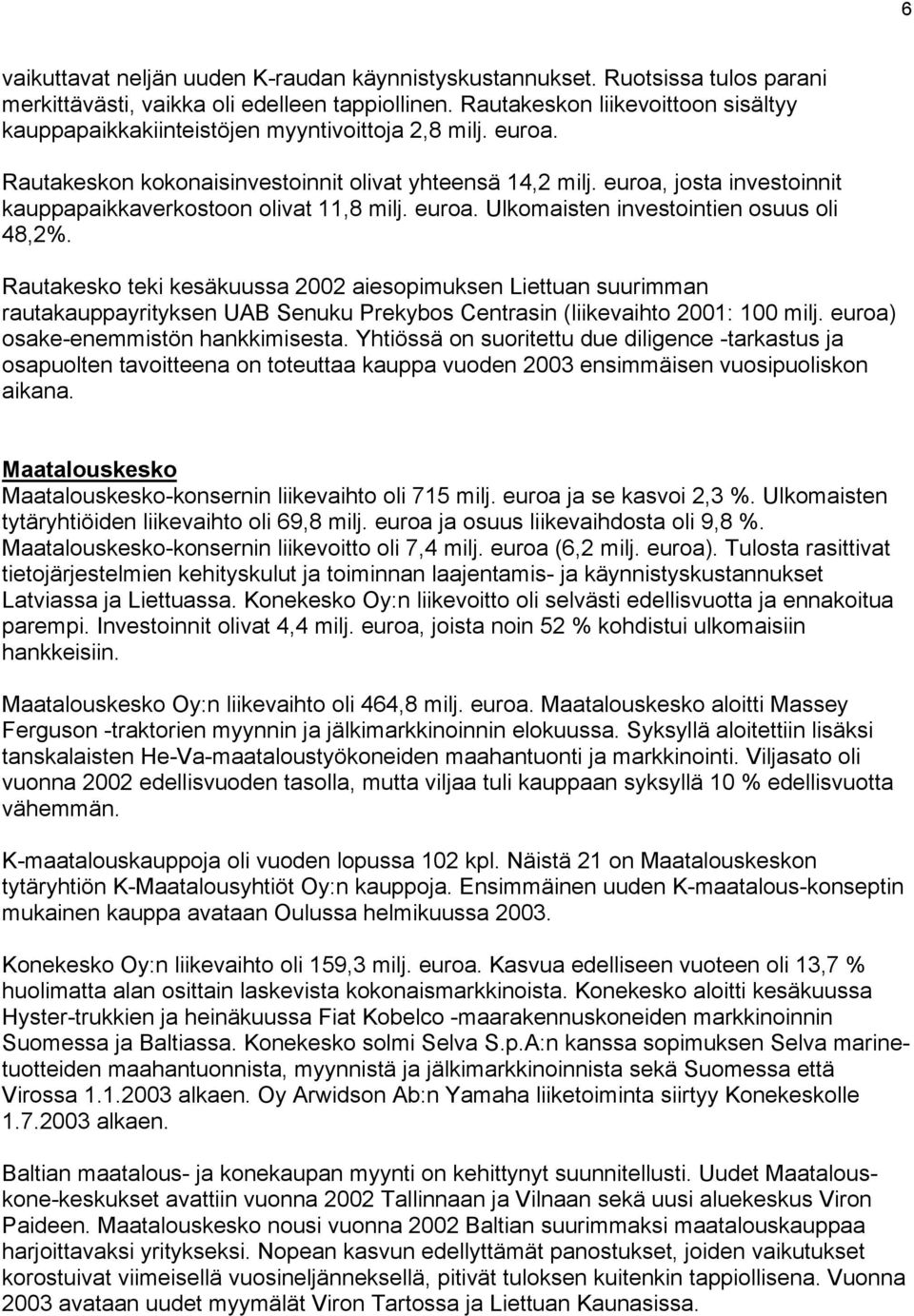 euroa, josta investoinnit kauppapaikkaverkostoon olivat 11,8 milj. euroa. Ulkomaisten investointien osuus oli 48,2%.