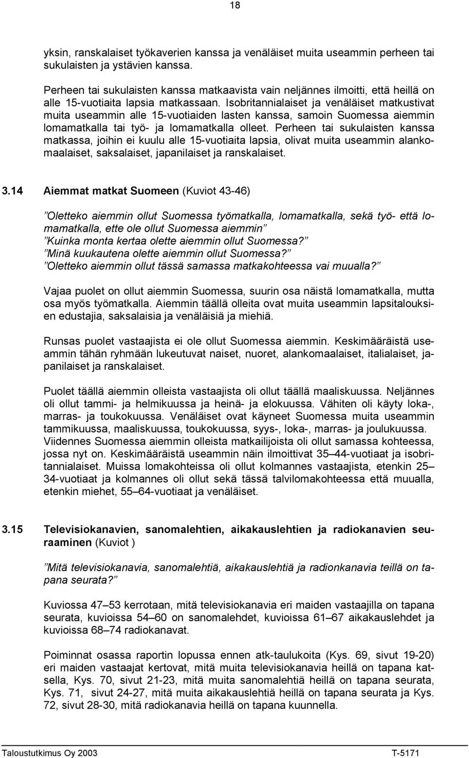 Isobritannialaiset ja venäläiset matkustivat muita useammin alle 15-vuotiaiden lasten kanssa, samoin Suomessa aiemmin lomamatkalla tai työ- ja lomamatkalla olleet.