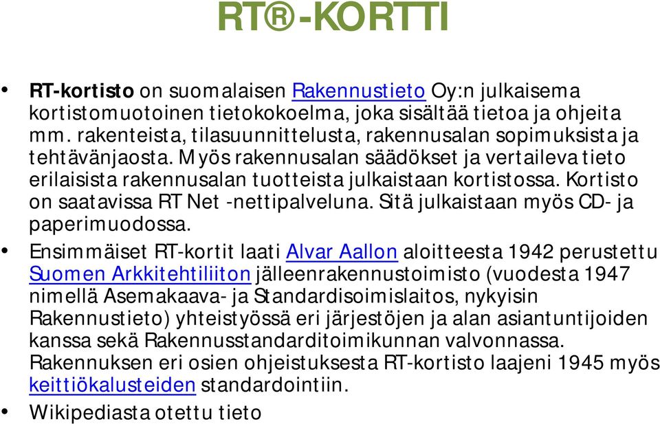 Kortisto on saatavissa RT Net -nettipalveluna. Sitä julkaistaan myös CD- ja paperimuodossa.