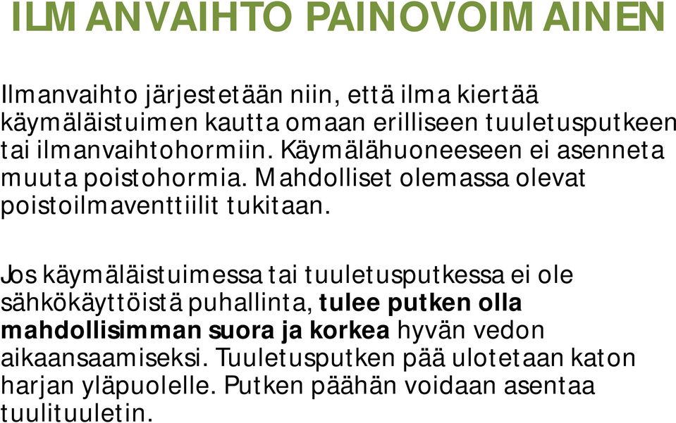 Mahdolliset olemassa olevat poistoilmaventtiilit tukitaan.