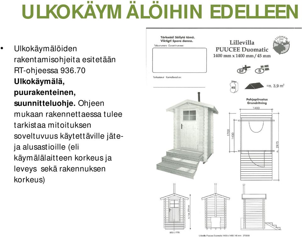 Ohjeen mukaan rakennettaessa tulee tarkistaa mitoituksen soveltuvuus