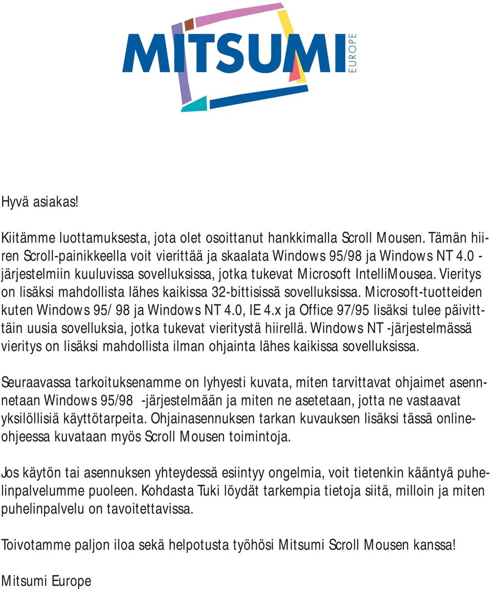 Microsoft-tuotteiden kuten Windows 95/ 98 ja Windows NT 4.0, IE 4.x ja Office 97/95 lisäksi tulee päivitttäin uusia sovelluksia, jotka tukevat vieritystä hiirellä.