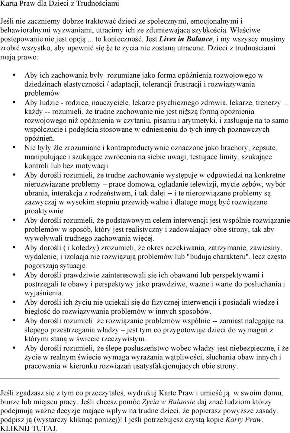 Dzieci z trudnościami mają prawo: Aby ich zachowania były rozumiane jako forma opóźnienia rozwojowego w dziedzinach elastyczności / adaptacji, tolerancji frustracji i rozwiązywania problemów Aby