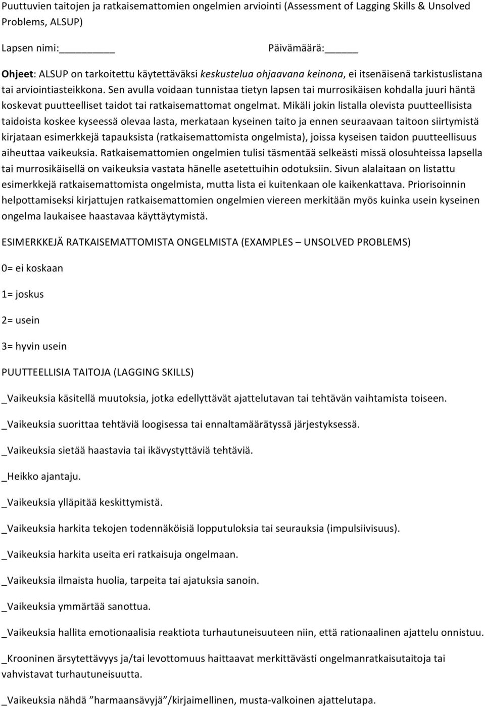 Sen avulla voidaan tunnistaa tietyn lapsen tai murrosikäisen kohdalla juuri häntä koskevat puutteelliset taidot tai ratkaisemattomat ongelmat.