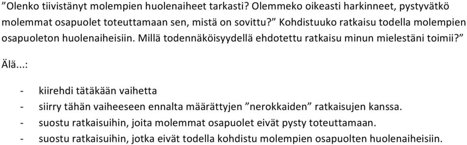 Kohdistuuko ratkaisu todella molempien osapuoleton huolenaiheisiin. Millä todennäköisyydellä ehdotettu ratkaisu minun mielestäni toimii?