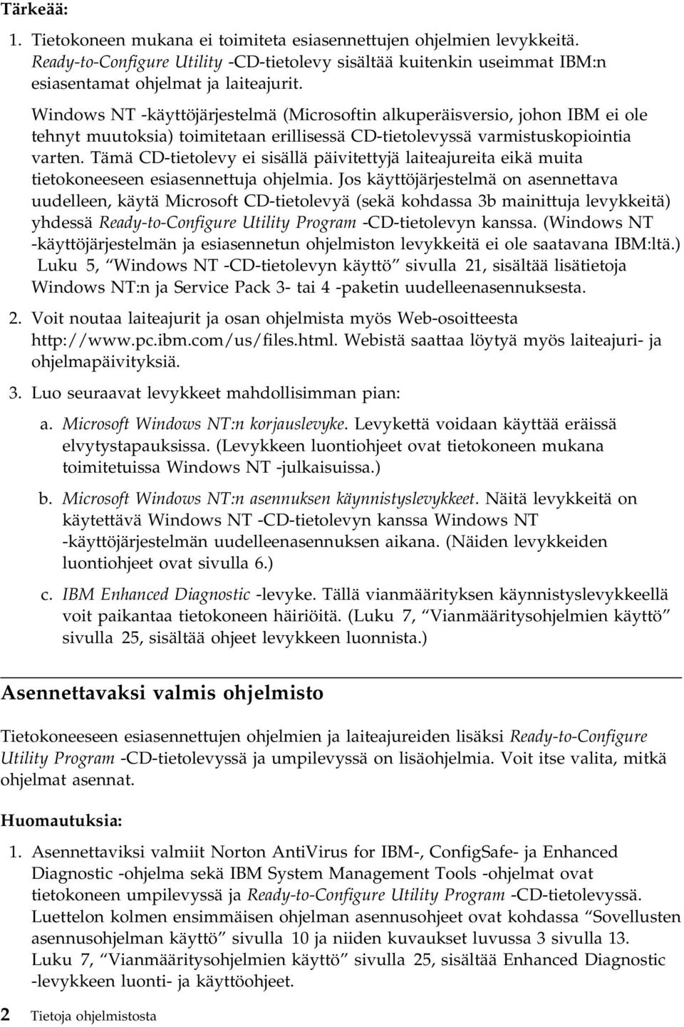 Tämä CD-tietolevy ei sisällä päivitettyjä laiteajureita eikä muita tietokoneeseen esiasennettuja ohjelmia.