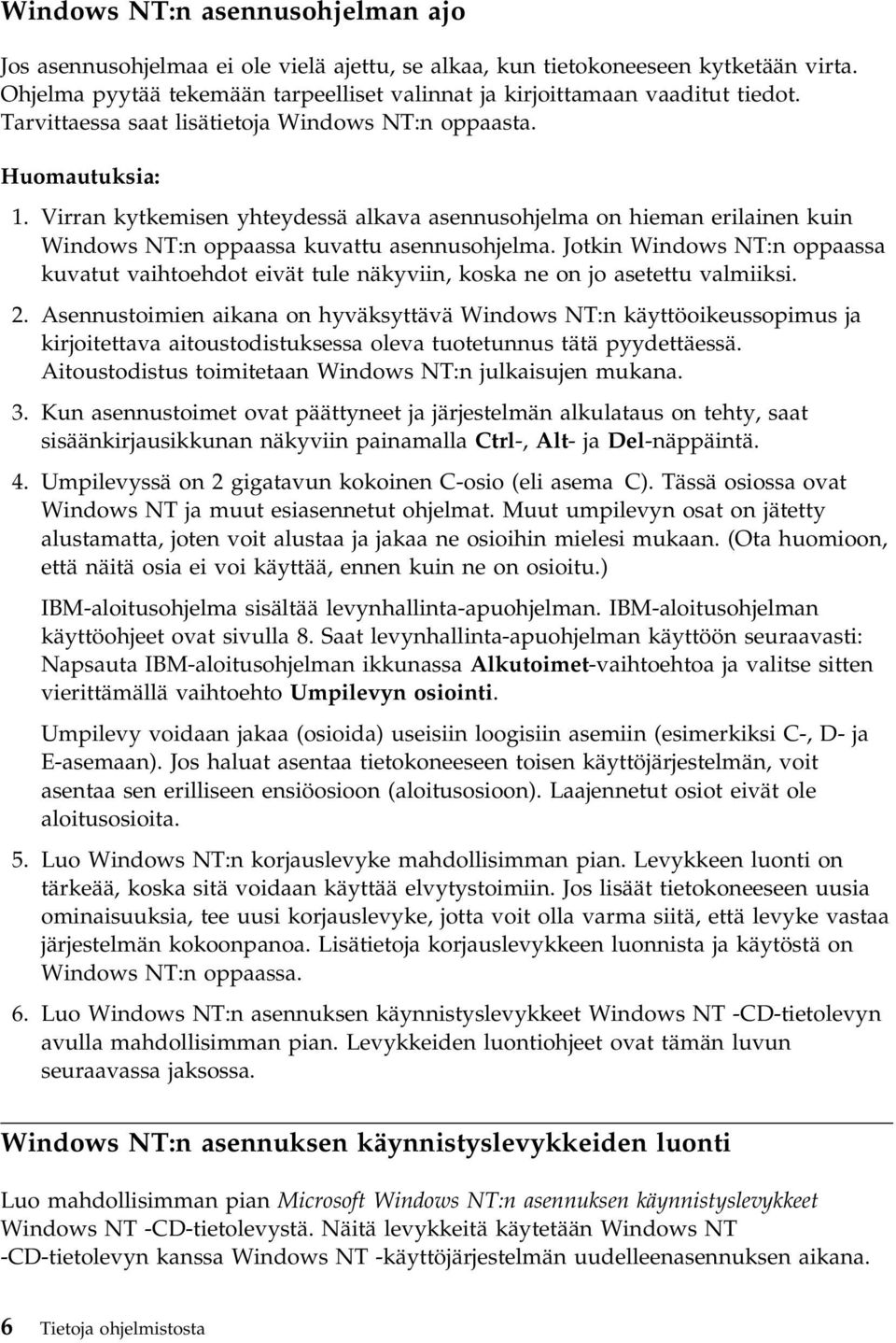 Jotkin Windows NT:n oppaassa kuvatut vaihtoehdot eivät tule näkyviin, koska ne on jo asetettu valmiiksi. 2.