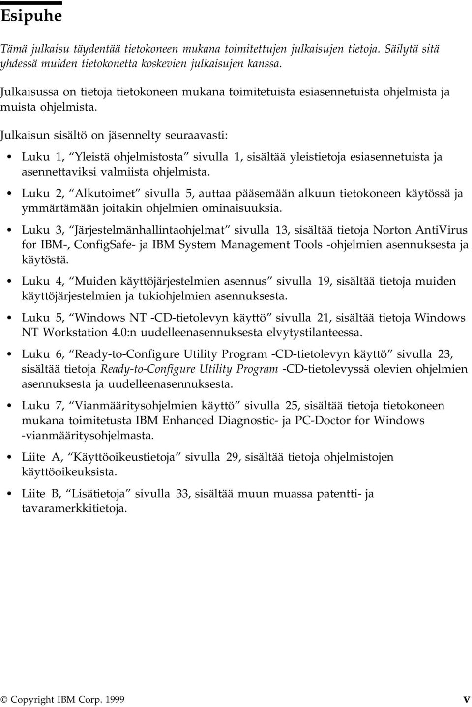 Julkaisun sisältö on jäsennelty seuraavasti: Luku 1, Yleistä ohjelmistosta sivulla 1, sisältää yleistietoja esiasennetuista ja asennettaviksi valmiista ohjelmista.