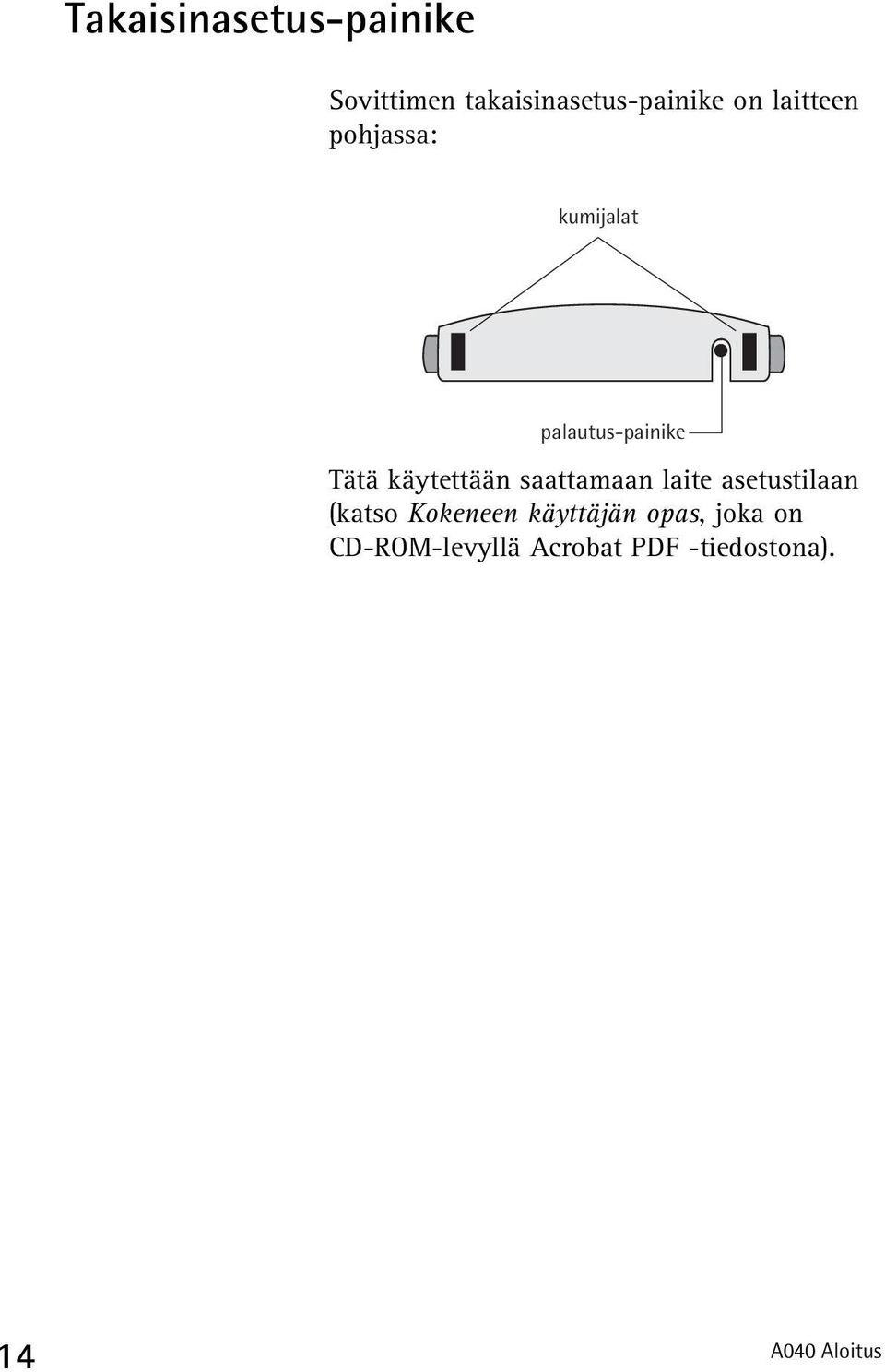 saattamaan laite asetustilaan (katso Kokeneen käyttäjän opas,