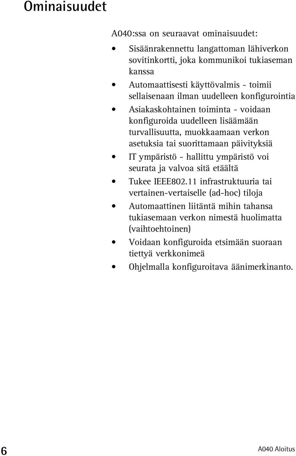 päivityksiä IT ympäristö - hallittu ympäristö voi seurata ja valvoa sitä etäältä Tukee IEEE802.