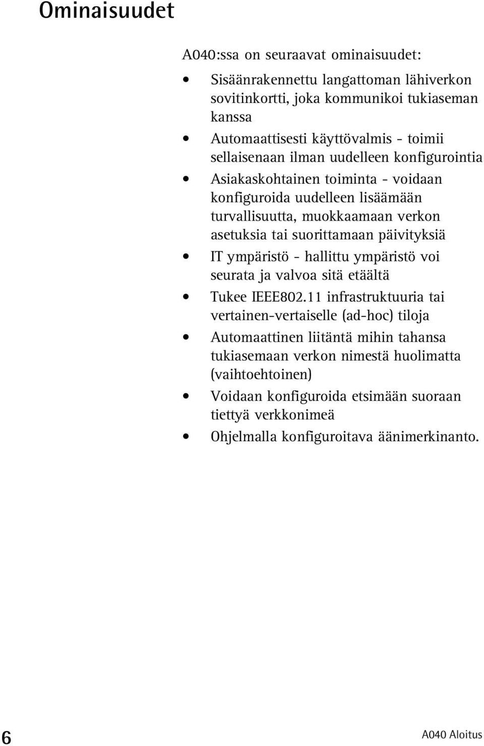 päivityksiä IT ympäristö - hallittu ympäristö voi seurata ja valvoa sitä etäältä Tukee IEEE802.