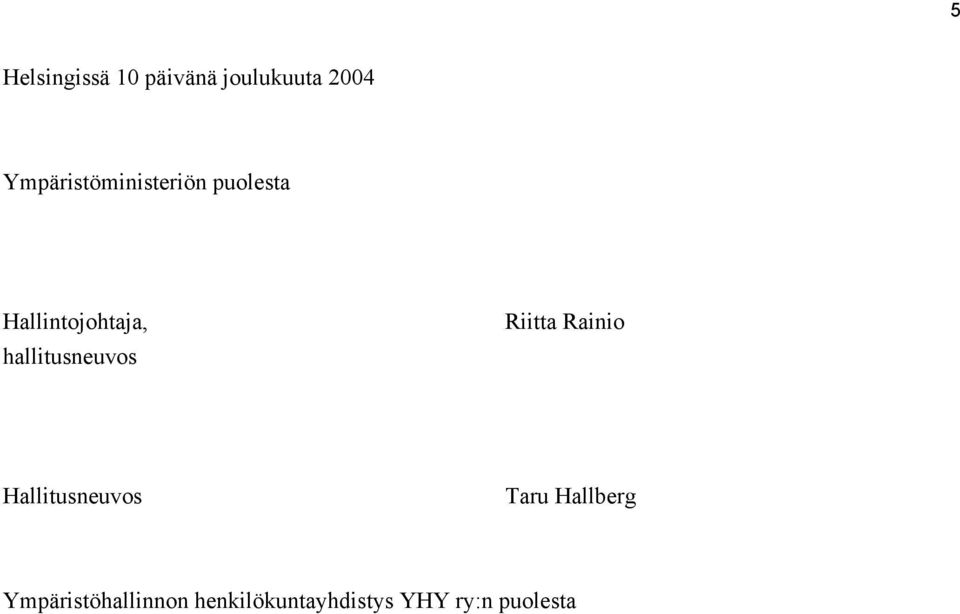 hallitusneuvos Riitta Rainio Hallitusneuvos Taru