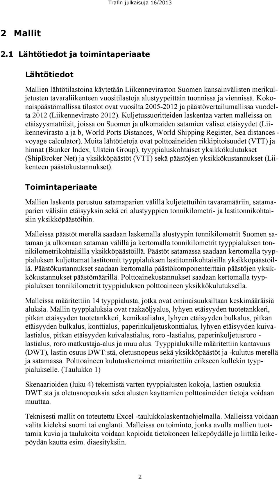 viennissä. Kokonaispäästömallissa tilastot ovat vuosilta 25-212 ja päästövertailumallissa vuodelta 212 (Liikennevirasto 212).