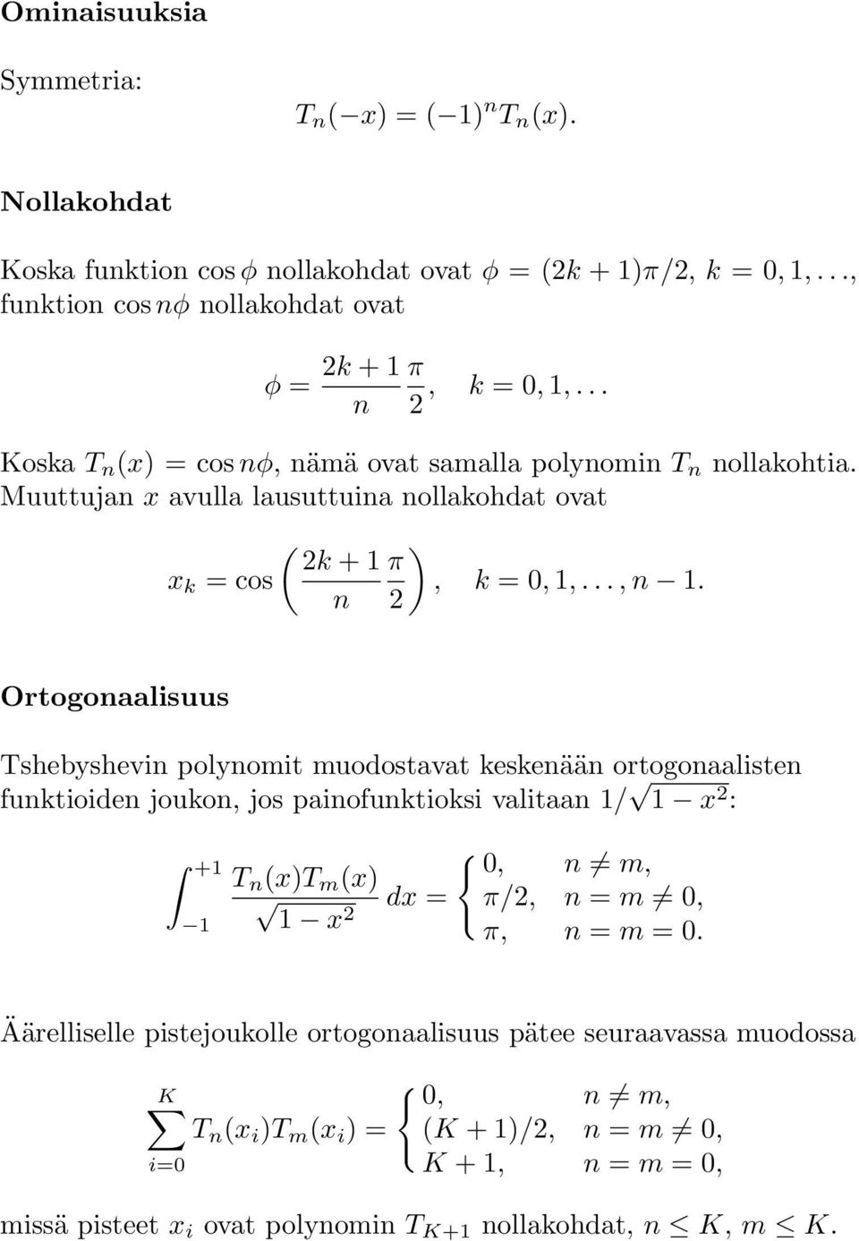 n 2 Ortogonaalisuus Tshebyshevin polynomit muodostavat keskenään ortogonaalisten funktioiden joukon, jos painofunktioksi valitaan / x 2 : + T n (x)t m (x) x 2 dx = { 0, n m, π/2, n = m