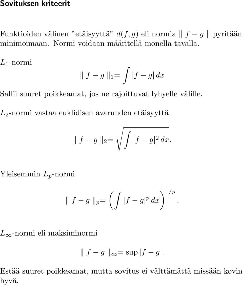 L -normi f g = f g dx Sallii suuret poikkeamat, jos ne rajoittuvat lyhyelle välille.