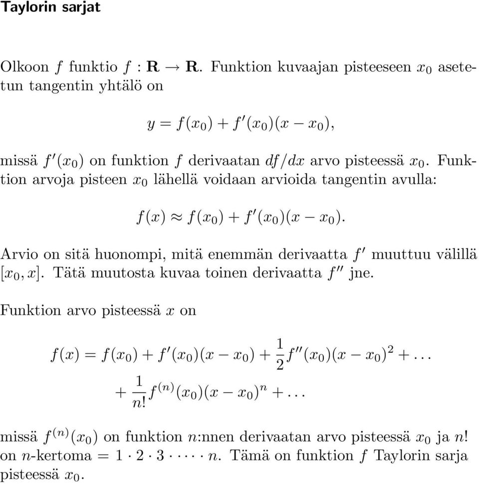 Funktion arvoja pisteen x 0 lähellä voidaan arvioida tangentin avulla: f(x) f(x 0 ) + f (x 0 )(x x 0 ).