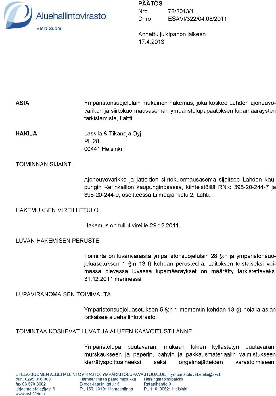 2013 ASIA HAKIJA Ympäristönsuojelulain mukainen hakemus, joka koskee Lahden ajoneuvovarikon ja siirtokuormausaseman ympäristölupapäätöksen lupamääräysten tarkistamista, Lahti.