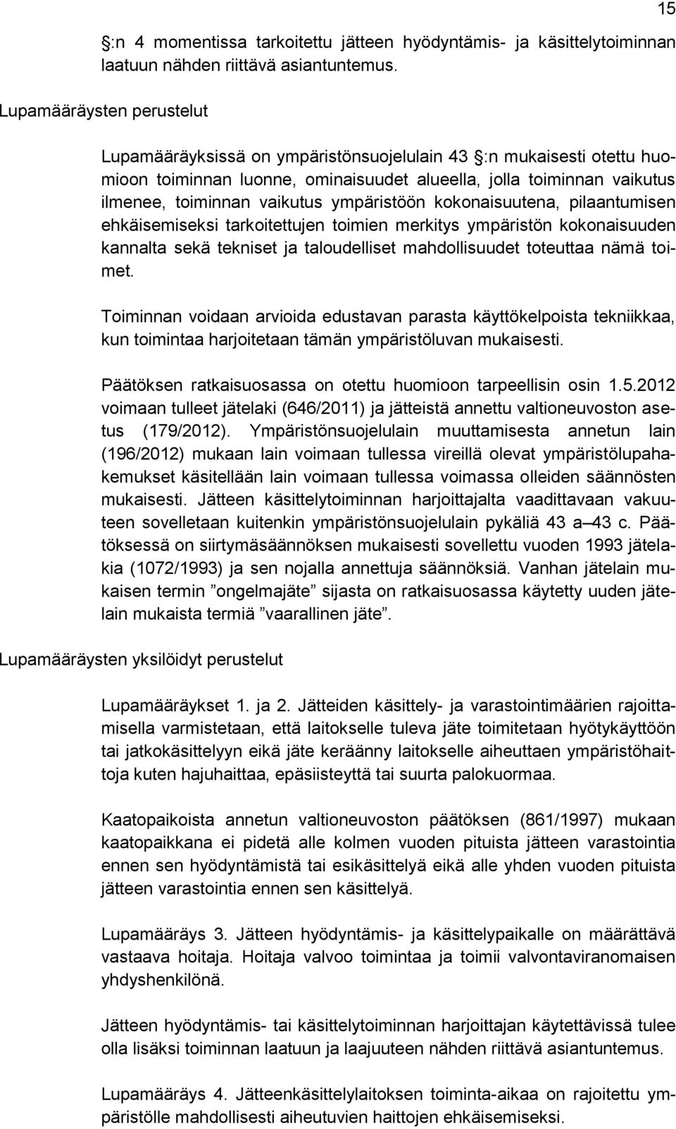 ympäristöön kokonaisuutena, pilaantumisen ehkäisemiseksi tarkoitettujen toimien merkitys ympäristön kokonaisuuden kannalta sekä tekniset ja taloudelliset mahdollisuudet toteuttaa nämä toimet.