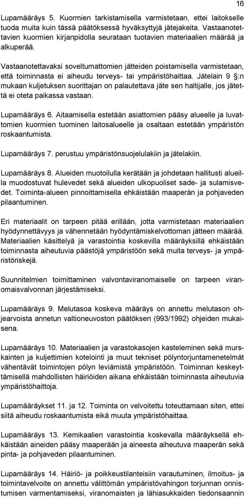 Vastaanotettavaksi soveltumattomien jätteiden poistamisella varmistetaan, että toiminnasta ei aiheudu terveys- tai ympäristöhaittaa.