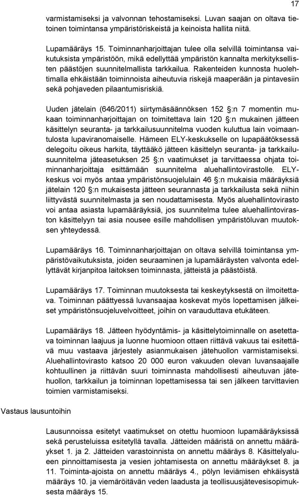 Rakenteiden kunnosta huolehtimalla ehkäistään toiminnoista aiheutuvia riskejä maaperään ja pintavesiin sekä pohjaveden pilaantumisriskiä.