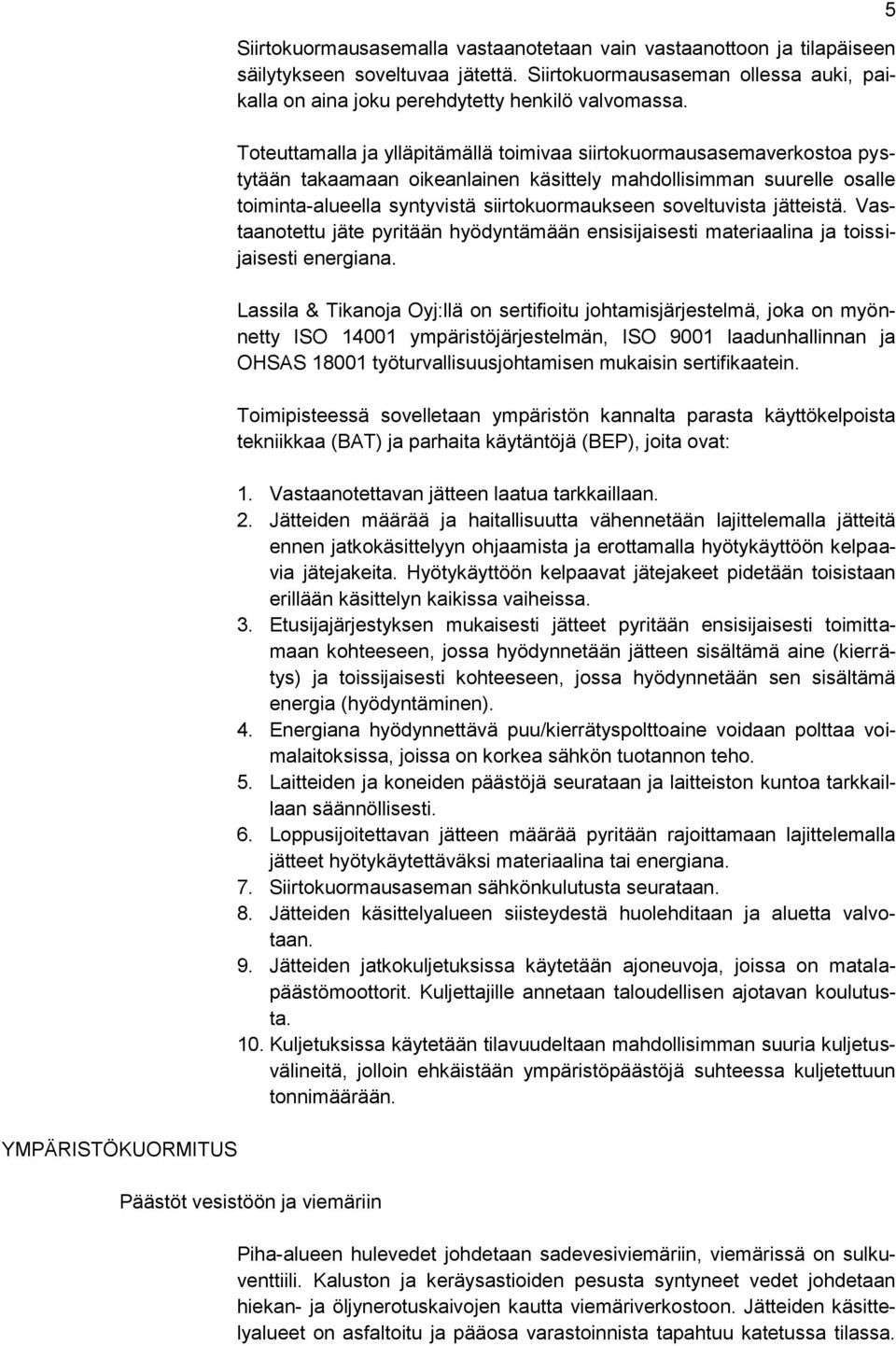 Toteuttamalla ja ylläpitämällä toimivaa siirtokuormausasemaverkostoa pystytään takaamaan oikeanlainen käsittely mahdollisimman suurelle osalle toiminta-alueella syntyvistä siirtokuormaukseen