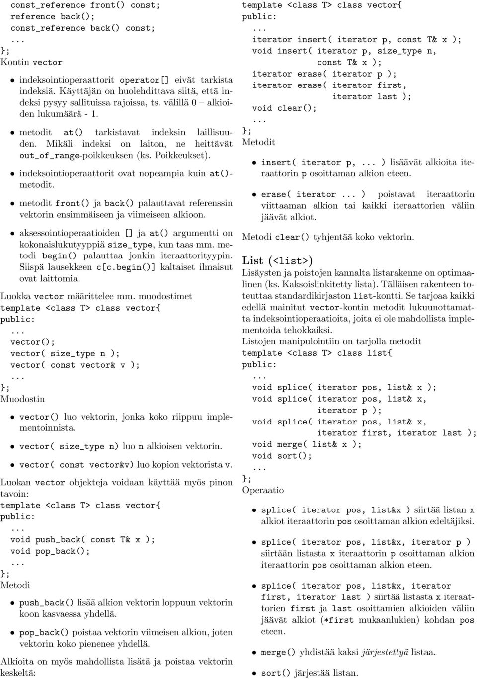 Mikäli indeksi on laiton, ne heittävät out_of_range-poikkeuksen (ks. Poikkeukset). indeksointioperaattorit ovat nopeampia kuin at()- metodit.