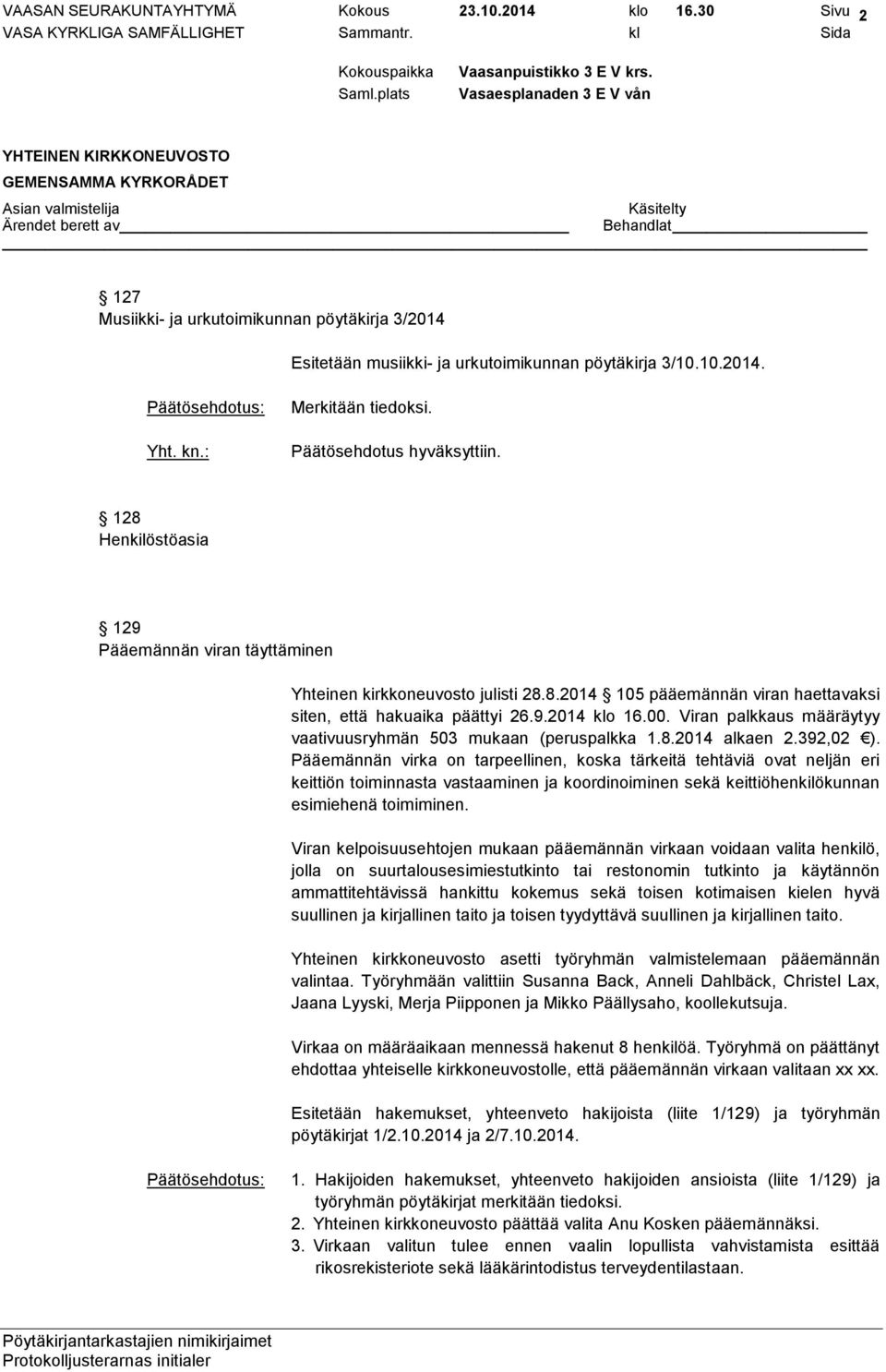 00. Viran palkkaus määräytyy vaativuusryhmän 503 mukaan (peruspalkka 1.8.2014 alkaen 2.392,02 ).