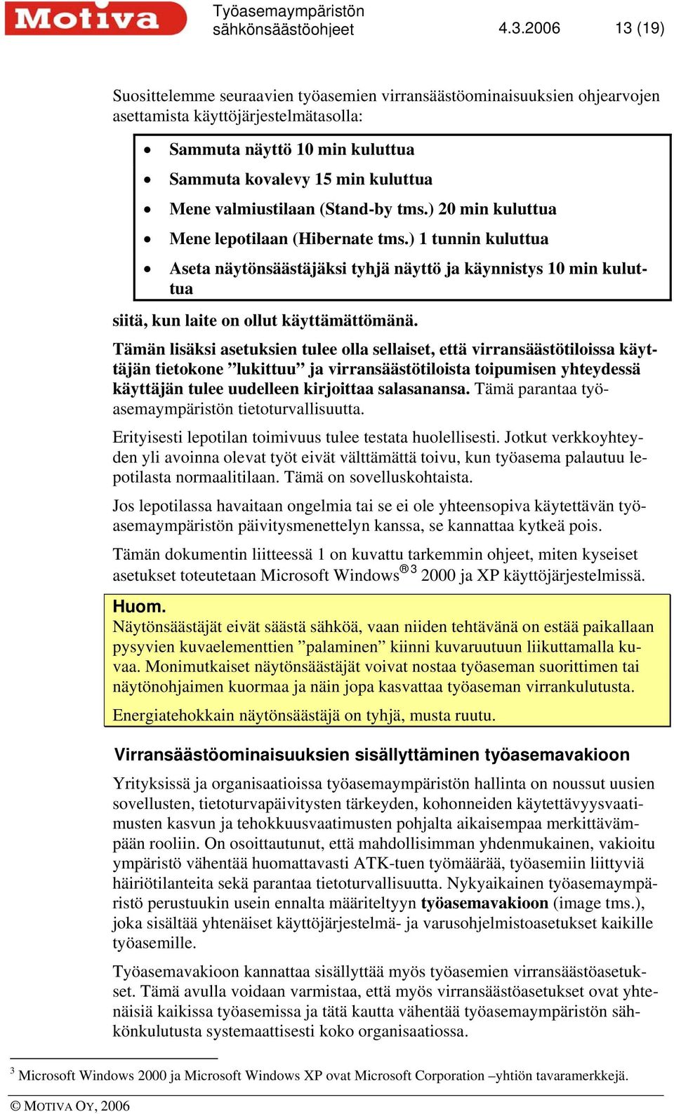 valmiustilaan (Stand-by tms.) 20 min kuluttua Mene lepotilaan (Hibernate tms.