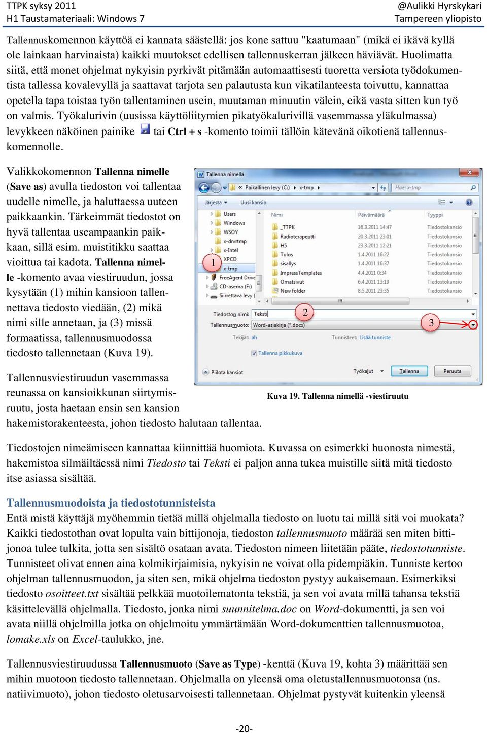 toivuttu, kannattaa opetella tapa toistaa työn tallentaminen usein, muutaman minuutin välein, eikä vasta sitten kun työ on valmis.