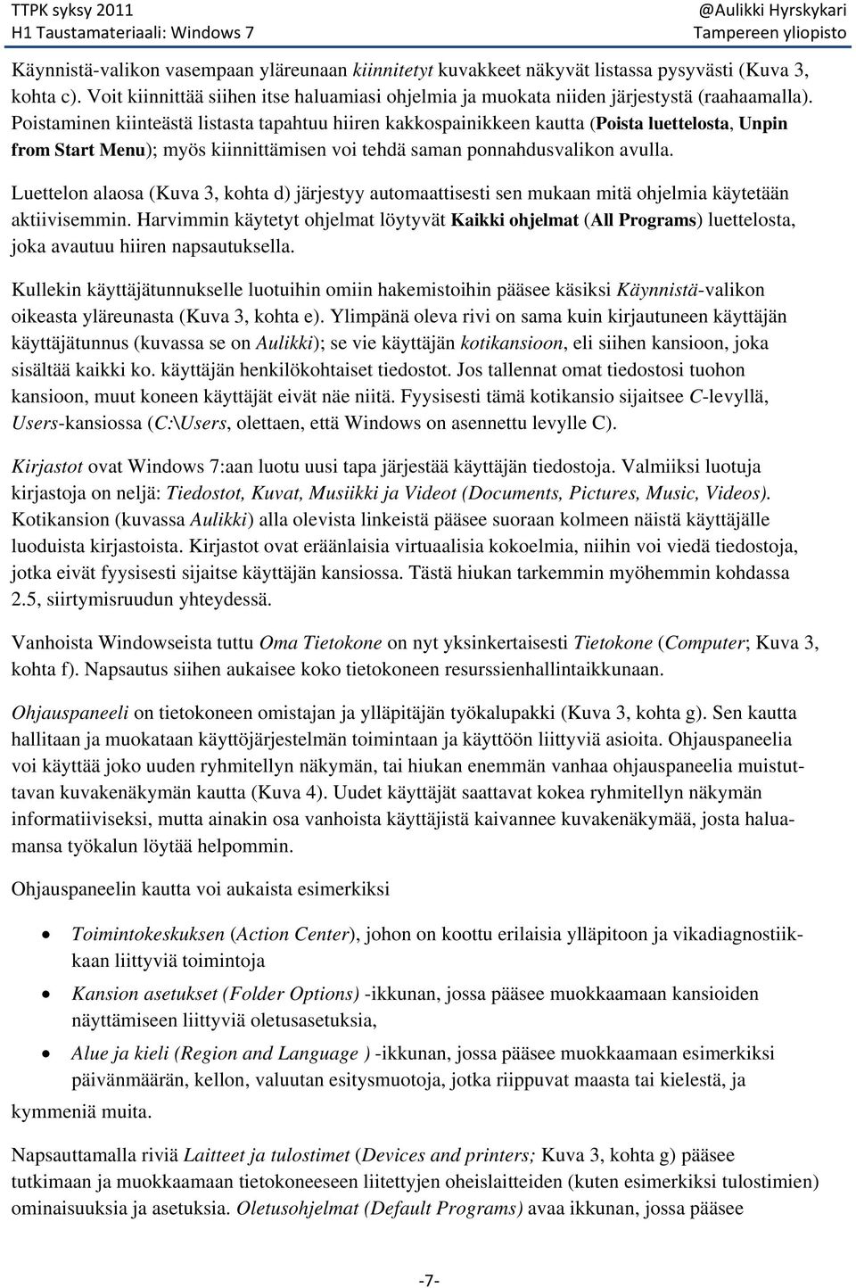 Luettelon alaosa (Kuva 3, kohta d) järjestyy automaattisesti sen mukaan mitä ohjelmia käytetään aktiivisemmin.