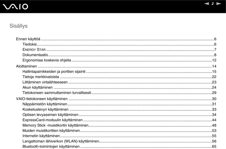 ..24 Tietokoneen sammuttaminen turvallisesti...29 VAIO-tietokoneen käyttäminen...30 äppäimistön käyttäminen...31 Kosketuslevyn käyttäminen.